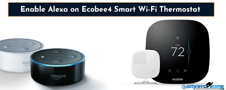 How to Enable Alexa on Ecobee4 Smart Wi-Fi Thermostat