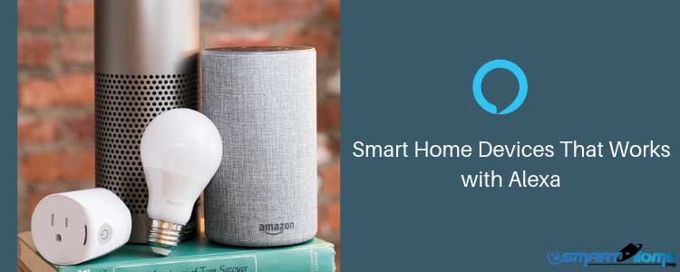 Smart Home Devices That Works with Alexa