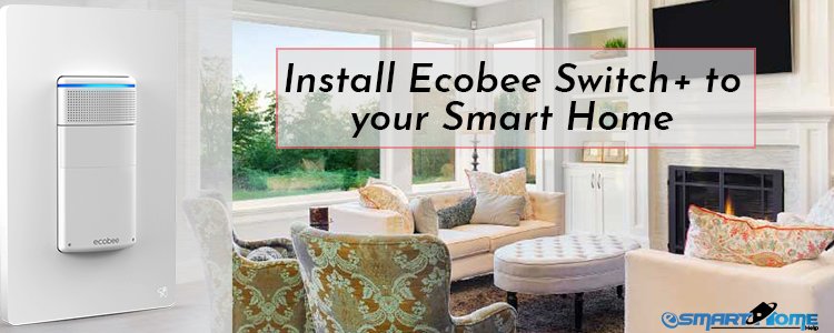 How to Install Ecobee Switch+ to your Smart Home