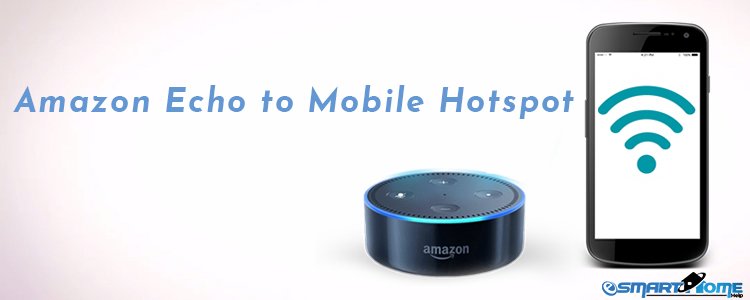 Amazon Echo to Mobile Hotspot
